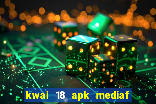 kwai 18 apk mediaf  re